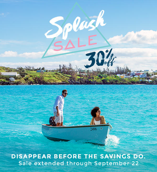 Splash Sale; 30% off. Disappear before the savings do. 