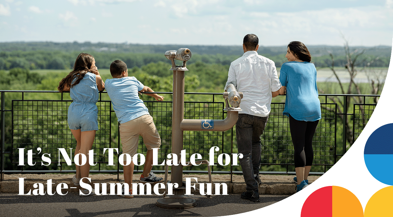 An image of a family at an overlook. A headline reads It's Not Too Late for Late-Summer Fun