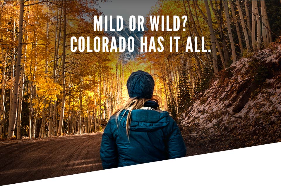 Mild or wild? Colorado has it all - get inspired
