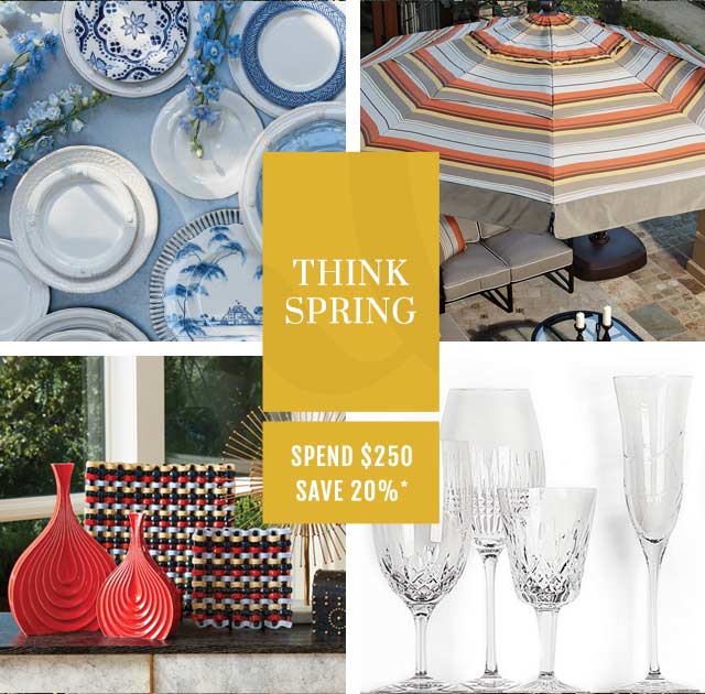Think spring. Spend $250 and save 20%*. 
