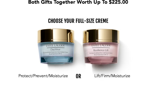 Both gifts together worth up to $225.00. Choose your full-size creme: Protect/Prevent/Moisturize or Lift/Firm/Moisturize. 