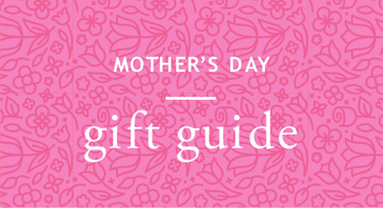 Mother's day gift guide. 