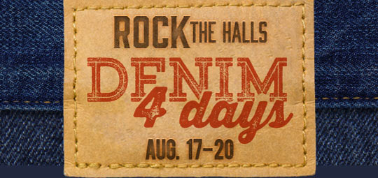 Rock the halls. denim 4 days. August 17 thru 20. 