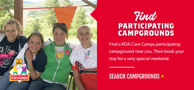 Find participating campgrounds. Find a KOA Care Camps participating campground near you. Then book your stay for a very special weekend. Search campgrounds.