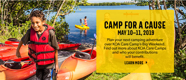 Camp for a cause. May 10-11, 2019. Plan your next camping adventure over KOA Care Camp's Big Weekend. Find out more about KOA Care Camps and who your contributions will benefit. Learn more.