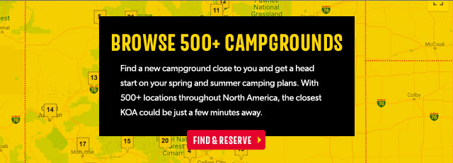 Browse 500 plus campgrounds. Find a new campground close to you and get a head start on your spring and summer camping plans. With 500+ locations throughout North America, the closest KOA could be just a few minutes away. Find and reserve. 