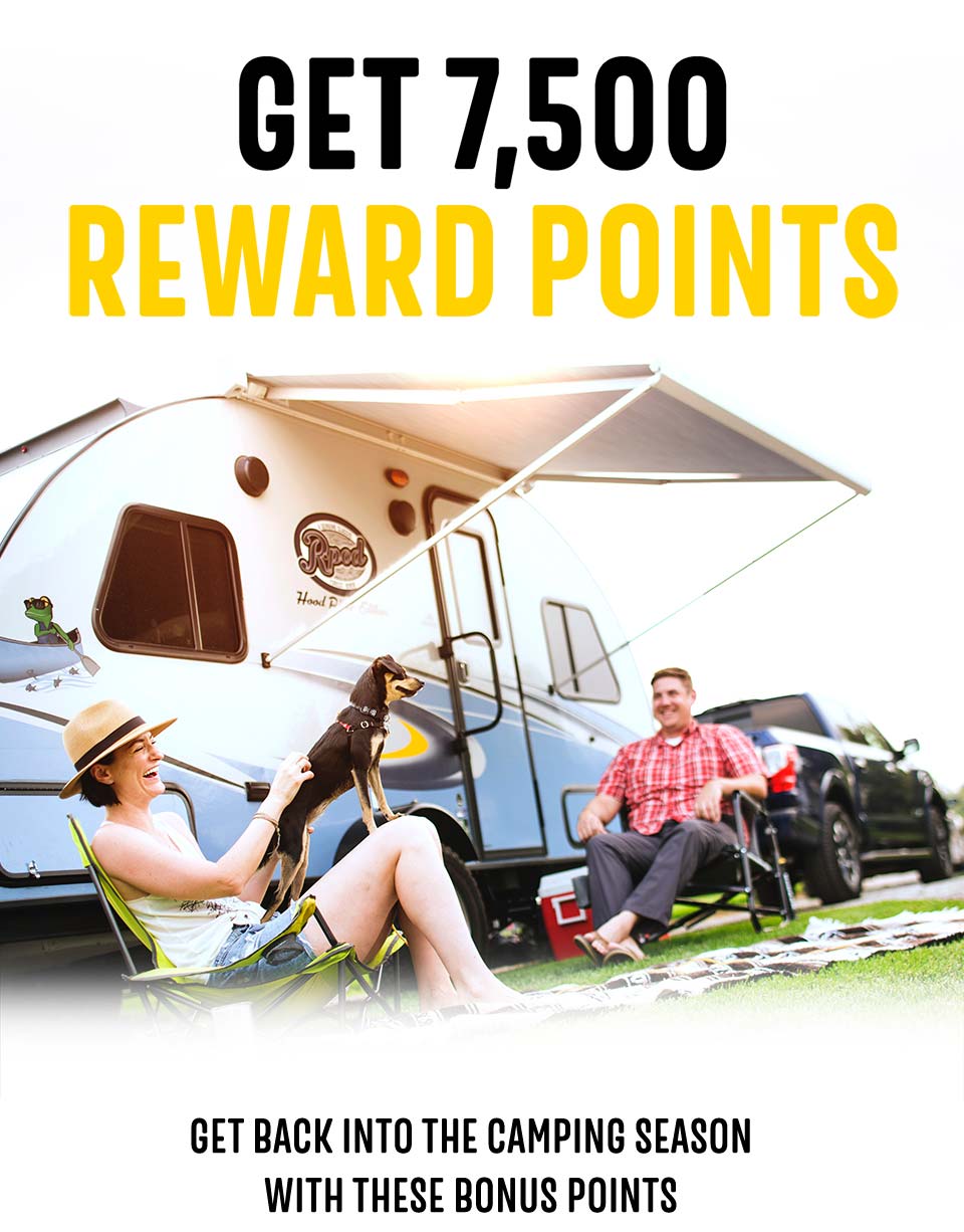 Get 7,500 Reward Points. Get back into the camping season with these bonus points.