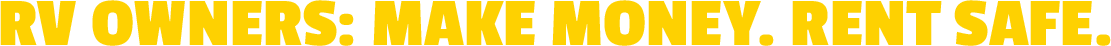 RV Owners: Make Money. Rent Safe.