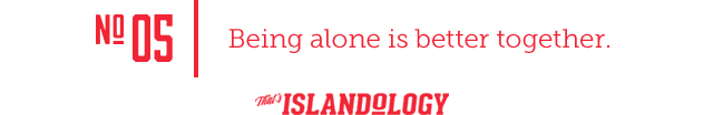 Islandology No. 5 - Being alone is better together.