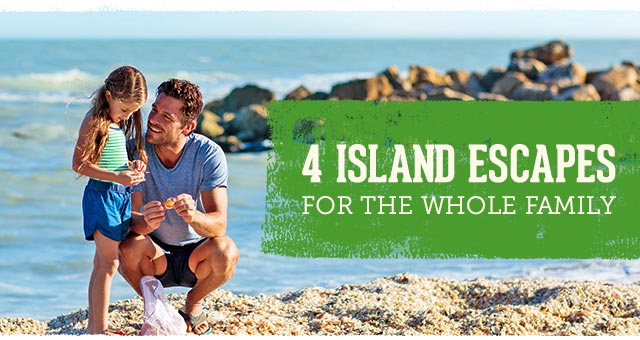 4 Island Escapes for the whole family