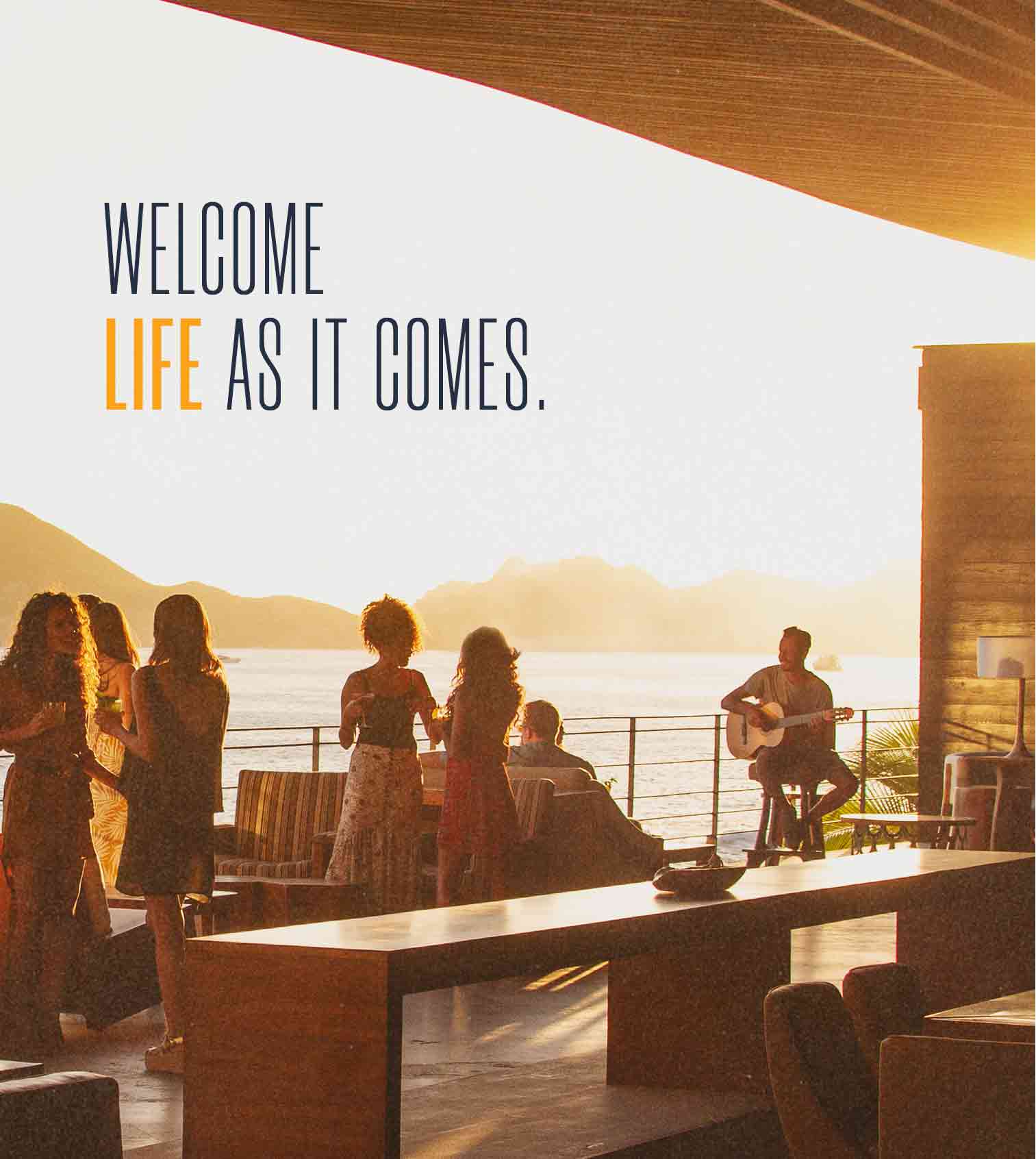 Welcome life as it comes.