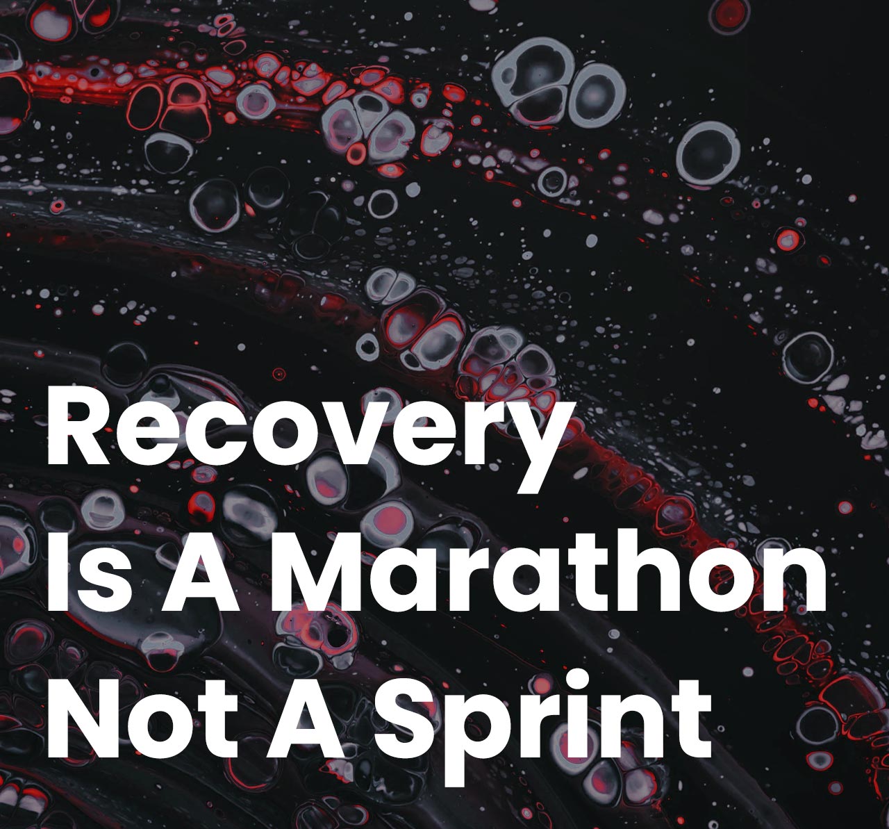 Recovery is a marathon not a sprint.