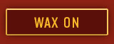 Wax On