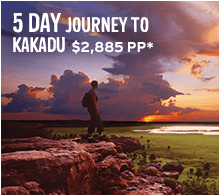 5 day journey to Kakadu: $2,885 PP*