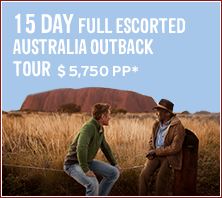 15 day full escorted Australia Outback tour: $5,750 PP*