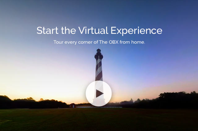 Start the Virtual Experience. Tour every corner of The OBX from home. Click to watch video on webpage.