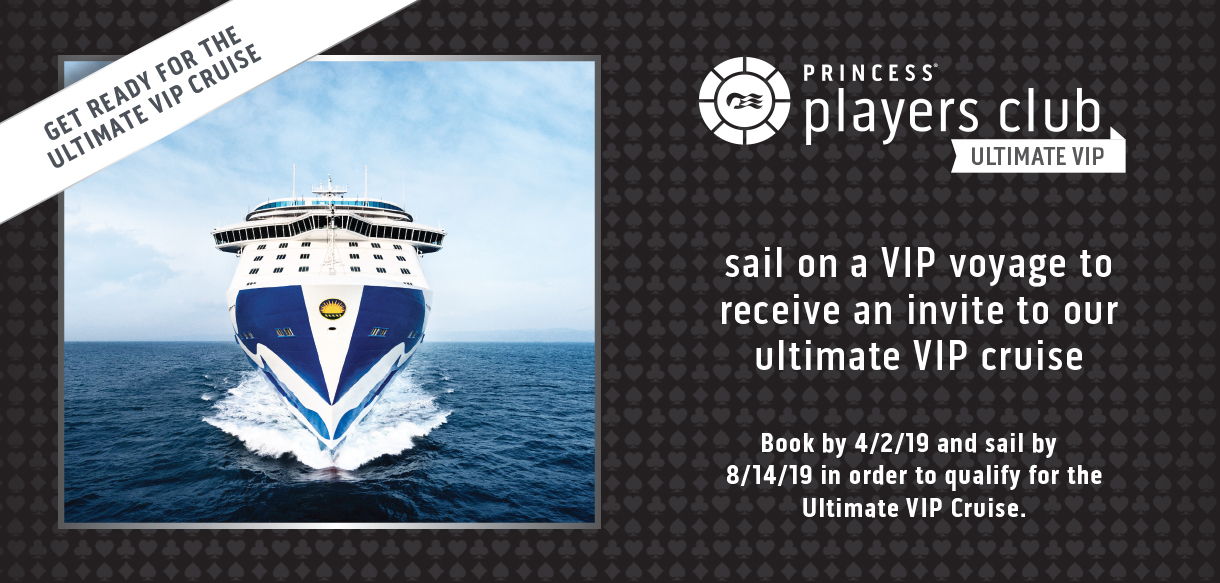 Image of a sailing Princess ship | Get ready for the ultimate VIP cruise - Princess Players Club Ultimate VIP - sail on a VIP voyage to receive an invite to our ultimate VIP cruise - Book by 4/2/19 and sail by 8/14/19 in order to qualify for the Ultimate VIP Cruise.