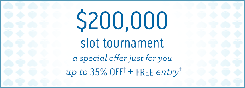 $200,000 slot tournament. A special offer just for you up to 35% off + free entry
