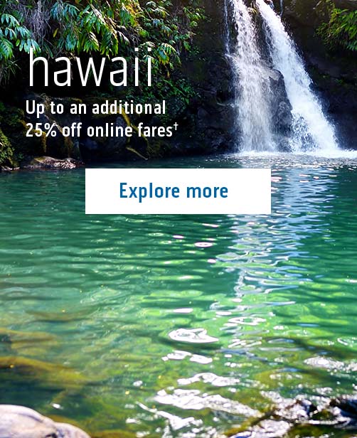 Hawaii: Up to an additional 25% off online fares! Explore More