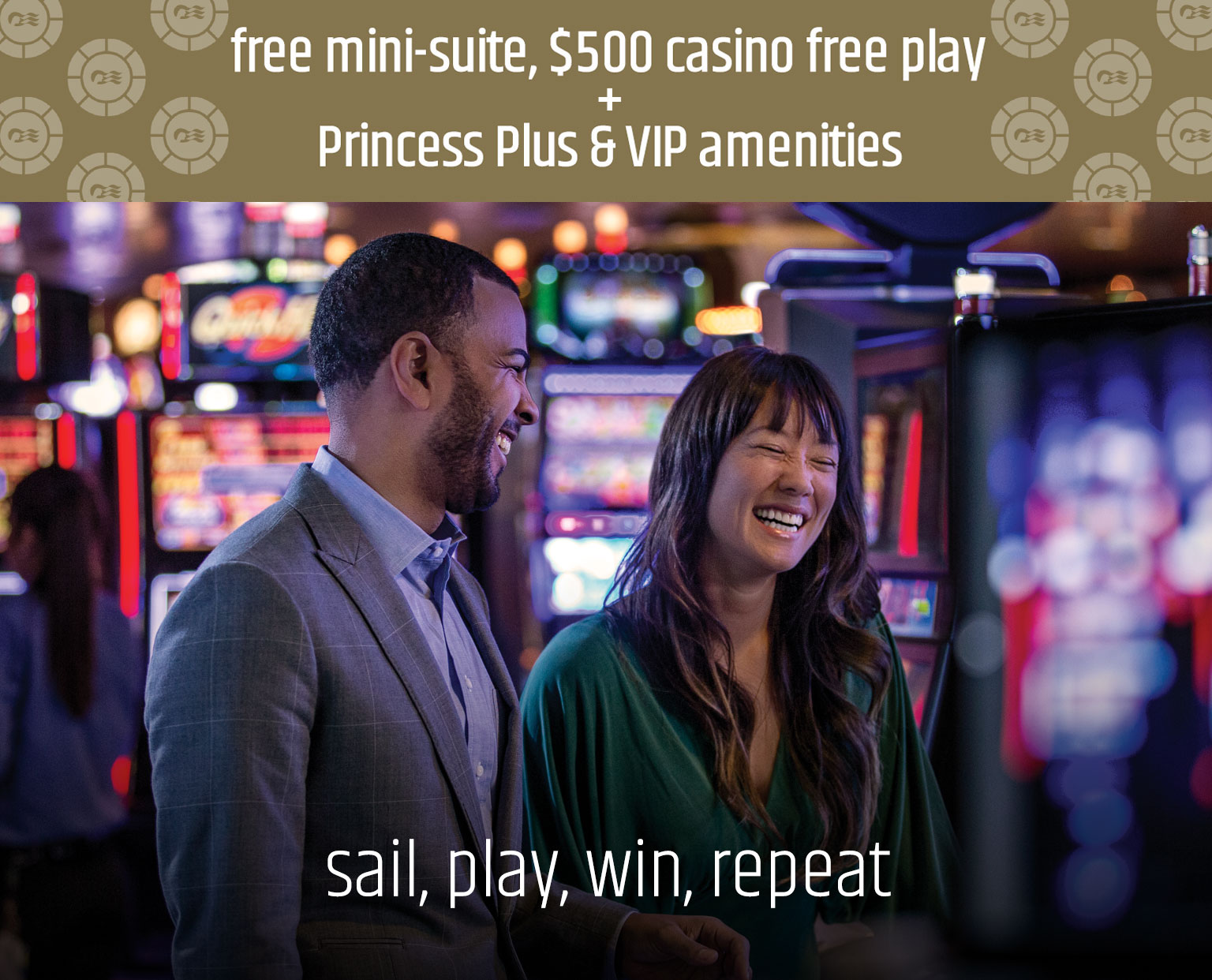free mini-suite, $500 casino free play & VIP amenities - Sail, play, win, repeat