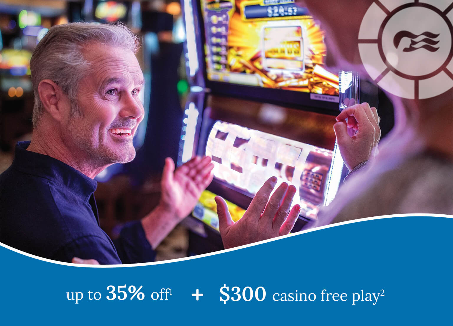 up to 35% off1 + $300 casino free play2