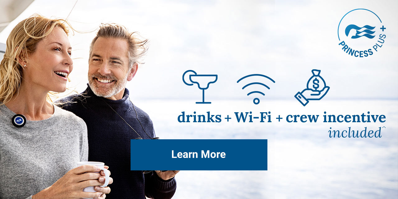 Click here to learn more about Princess Plus benefits. drinks + Wi-Fi + crew incentive included