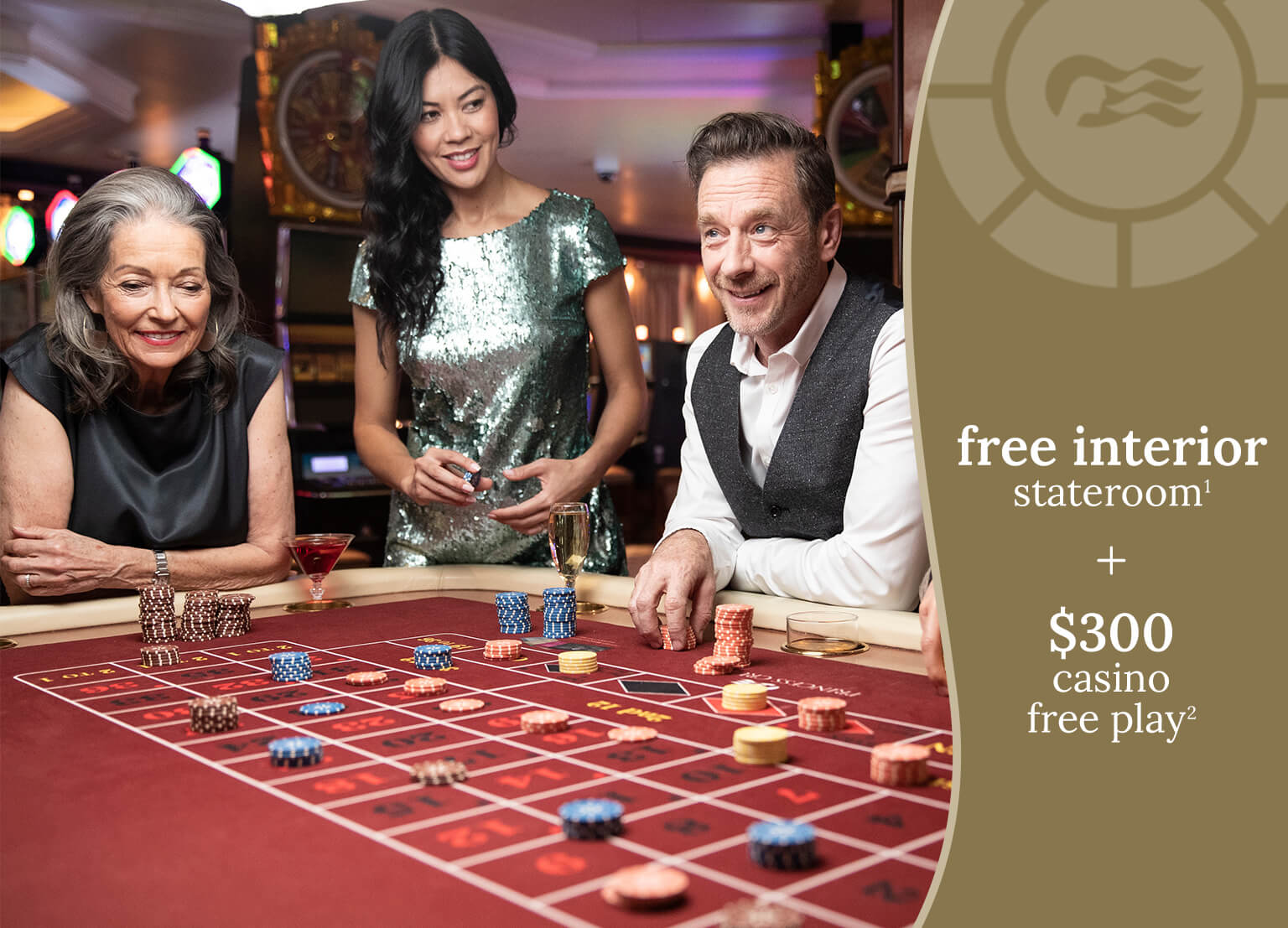 free interior stateroom(1) + $300 casino free play(2)