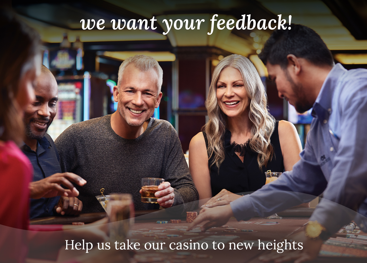 We want your feedback! Help us take our casino to new heights