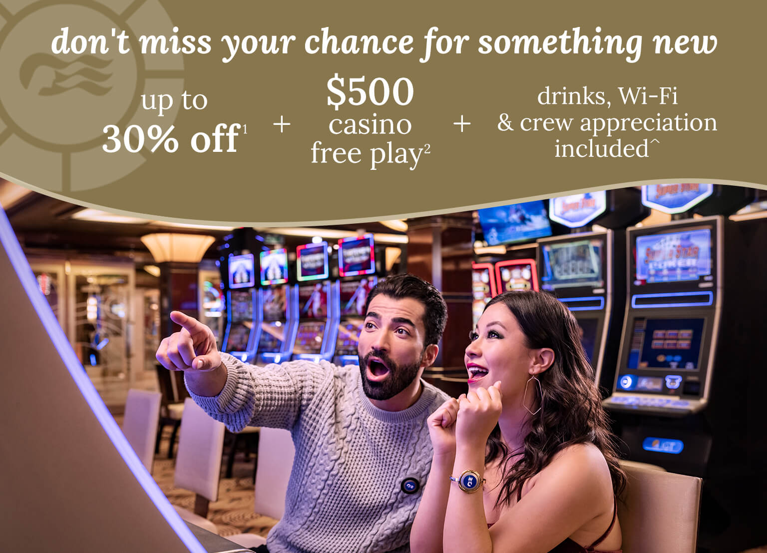 up to 30% off + $500 casino free play + drinks, Wi-Fi & crew appreciation included