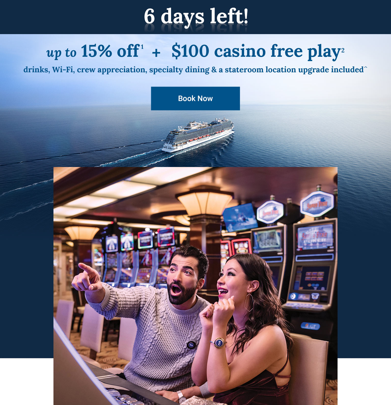 up to 15% off + $100 casino free play + drinks, Wi-Fi, crew appreciation, specialty dining and a stateroom location upgrade included. Click here to book.