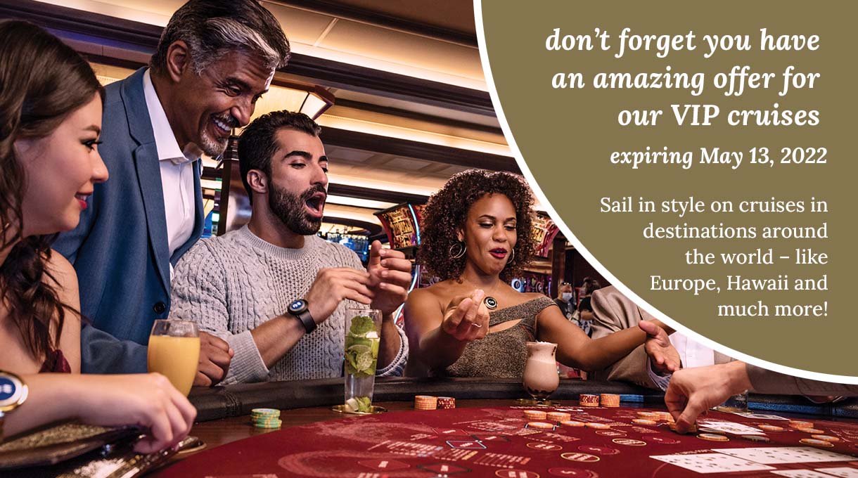 Don't forget you have an amazing offer for our VOP Cruises expiring May 13, 2022. Click here to book.