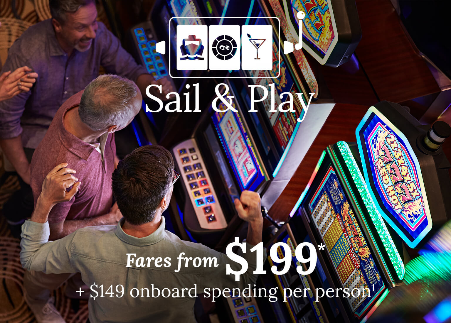 Group of people playing slots. fares from $199. $149 onboard spending per person on voyages 7 days or longer. Click here to book.