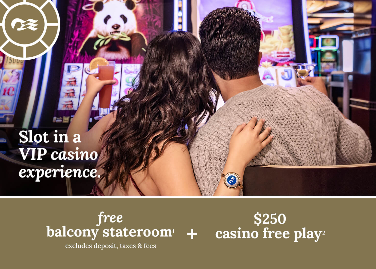 Slot in a VIP casino experience. Free balcony stateroom + $250 casino free play + princess plus with drinks, Wi-Fi, and crew appreciation included