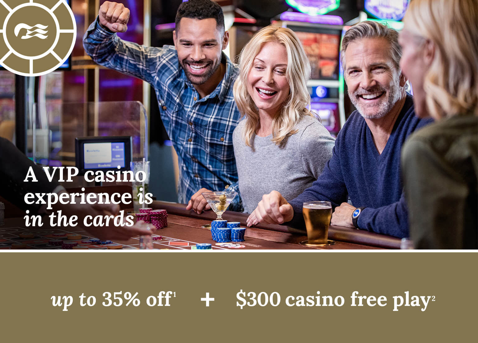A VIP casino experience is in the cards. Up to 35% off + $300 casino free play. Click here to book.
