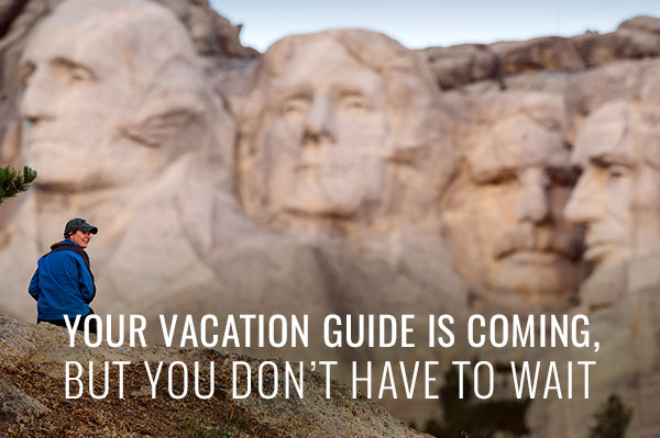 Your vacation guide is coming, but you don't have to wait. 