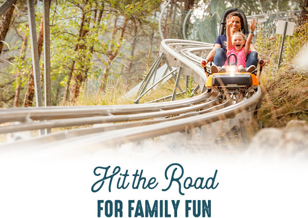 Hit the road for family fun.