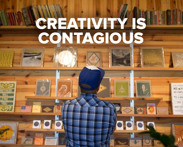 Creativity is contagious. 