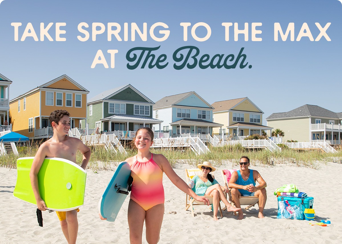 A family enjoying the beach. A headline reads: Take Spring to the Max at The Beach.