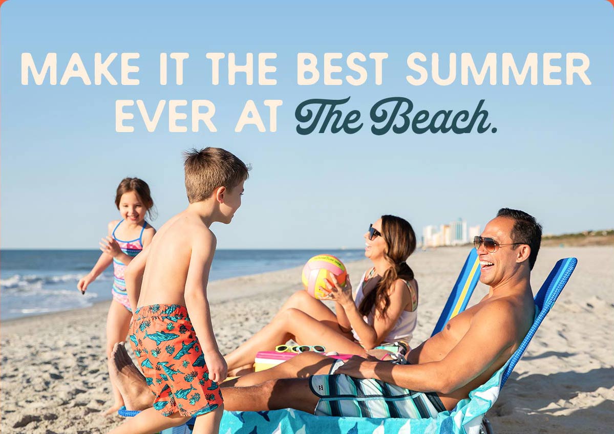 A family enjoying the beach. A headline reads: Make it the Best Summer Ever at The Beach.