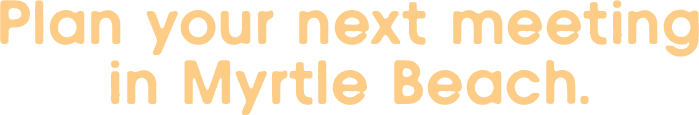 Plan your next meeting in Myrtle Beach.