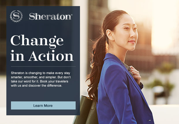 Sheraton(r). Change in Action. Sheraton is changing to make every stay smarter, smoother, and simpler. But don’t take our word for it. Book your travelers with us and discover the difference. Learn More.