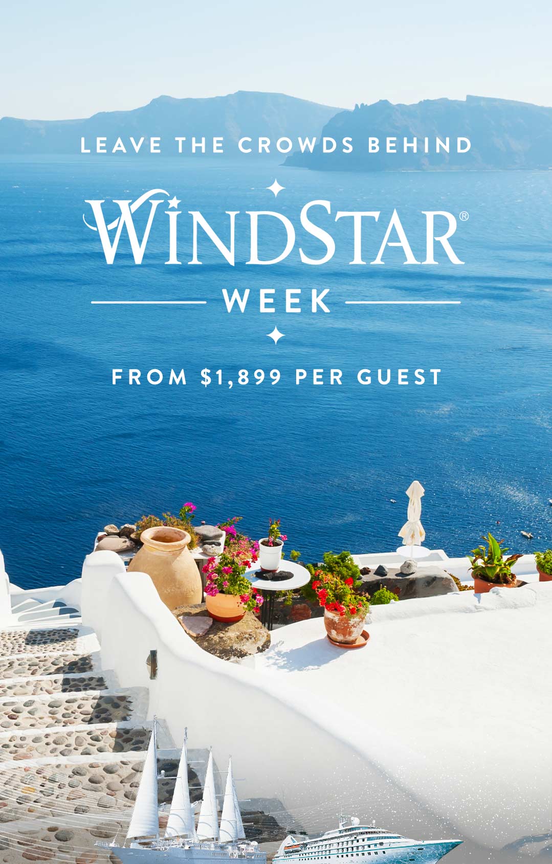 Leave the Crowds Behind with Windstar Week. Voyages from $1,899!