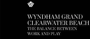 WYNDHAM GRAND CLEARWATER BEACH. The balance between work and play.